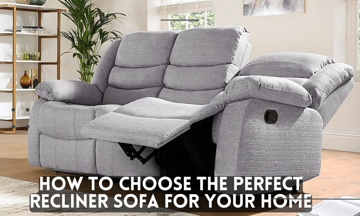 How to Choose the Perfect Recliner Sofa 2024