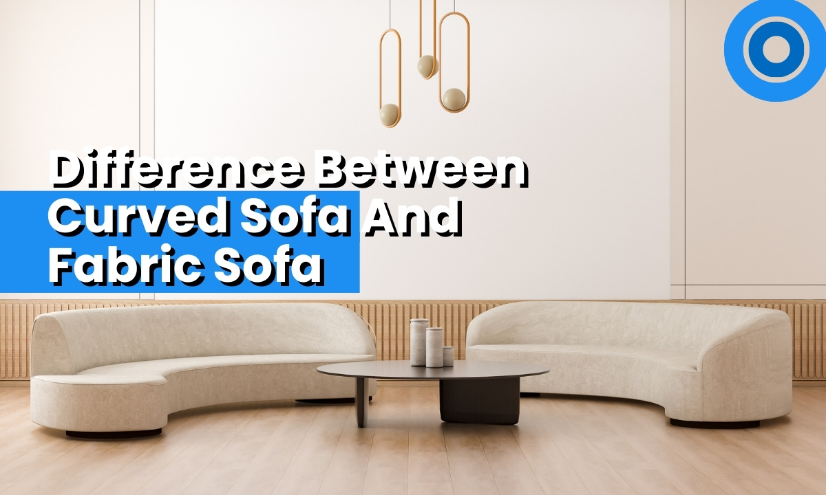 Difference Between Curved Sofa and Fabric Sofa