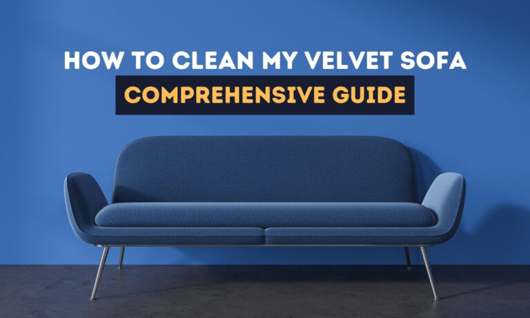 How to Clean My Velvet Sofa: A Comprehensive Guide