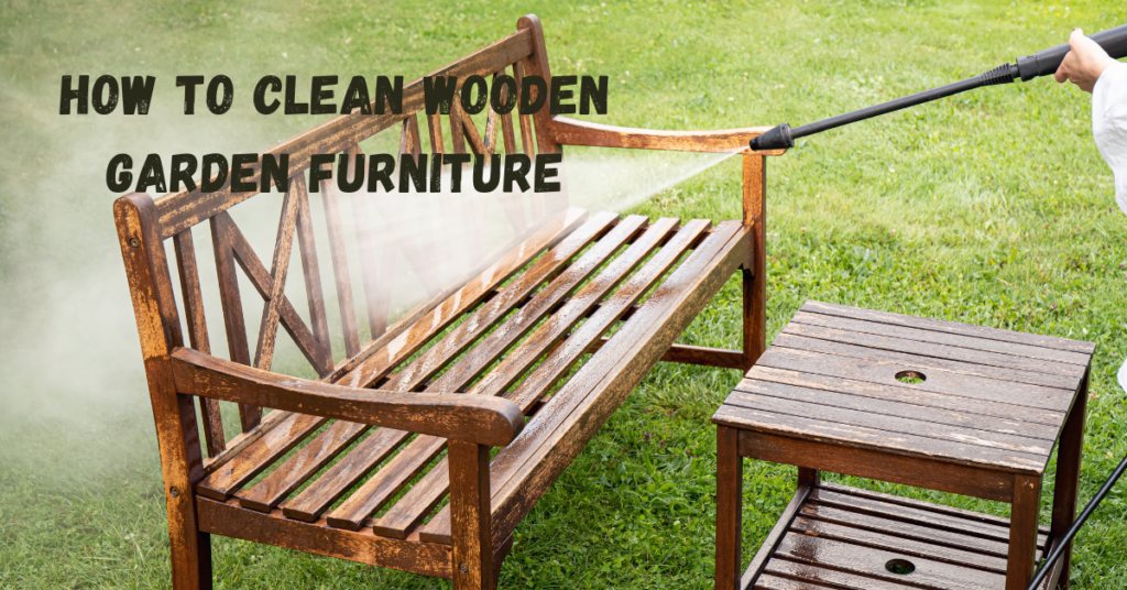 How to clean wooden garden furniture